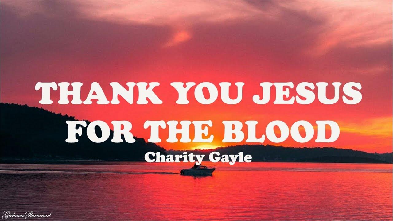 Charity Gayle - Thank You Jesus for the Blood (Lyrics) Charity Gayle - Thank You Jesus for the Blood (Lyrics)