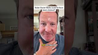 Nolan Xavier Wells, could he have been choked?