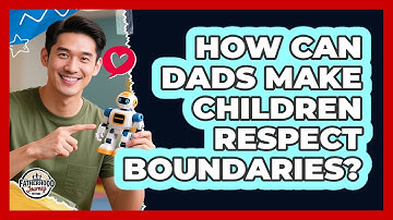 How Can Dads Make Children Respect Boundaries? - Fatherhood Journey Network