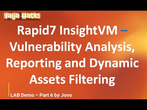 Rapid7 InsightVM –Vulnerability Analysis, Reporting & Dynamic Assets Filtering - Lab Demo 6 by Jovo