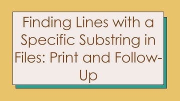 Finding Lines with a Specific Substring in Files: Print and Follow-Up