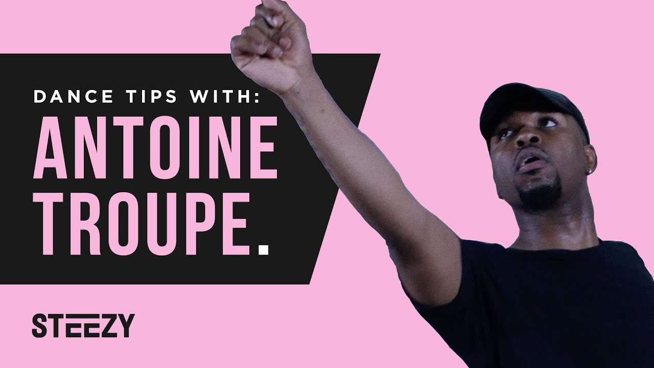 Dance Tips With Antoine Troupe | STEEZY.CO