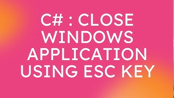 C# : How to Close Windows Application When Escape Key is pressed in C#