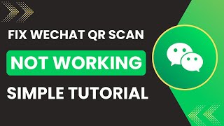 WeChat QR Scan Not Working Fix In 2025