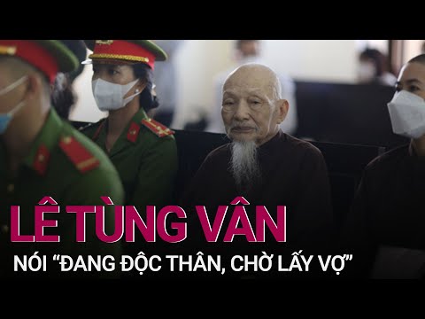 #1 Xử vụ tịnh thất Bồng Lai: Bị cáo Lê Tùng Vân nói “đang độc thân, chờ lấy vợ” | VTC Now Mới Nhất