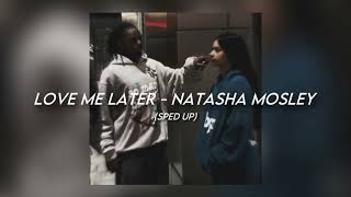 Love Me Later - Natasha Mosley [sped up]