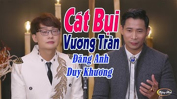 Cát Bụi Vương Trần -- Trần Gian Là Cõi Tạm - Cát Bụi  Ta Lại Về | Đăng Anh Ft Duy Khương