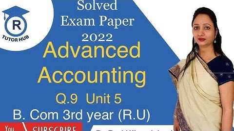 #5 Solved exam paper 2022 | R.U. | Q.9 Unit 5 | Advanced Accounting | Dr. Ruchi Khandelwal