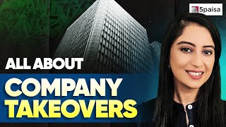 What is Takeover | Types of Company Takeovers | Why does one business take over another?