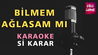 BİLMEM AĞLASAM MI Karaoke Altyapı Türküler Müzikler  - Si