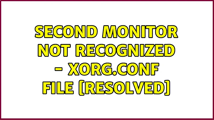 Second monitor not recognized - xorg.conf file [resolved]
