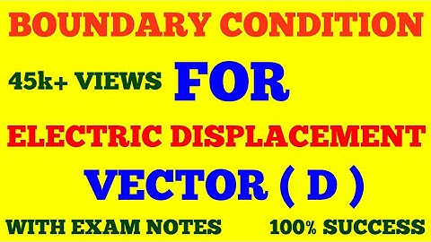 BOUNDARY CONDITION FOR ELECTRIC DISPLACEMENT VECTOR || BOUNDARY CONDITION FOR 