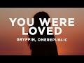 Gryffin & OneRepublic - You Were Loved (Lyrics)