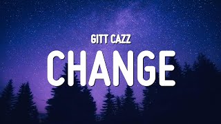 Gitt Cazz - Change (Lyrics)