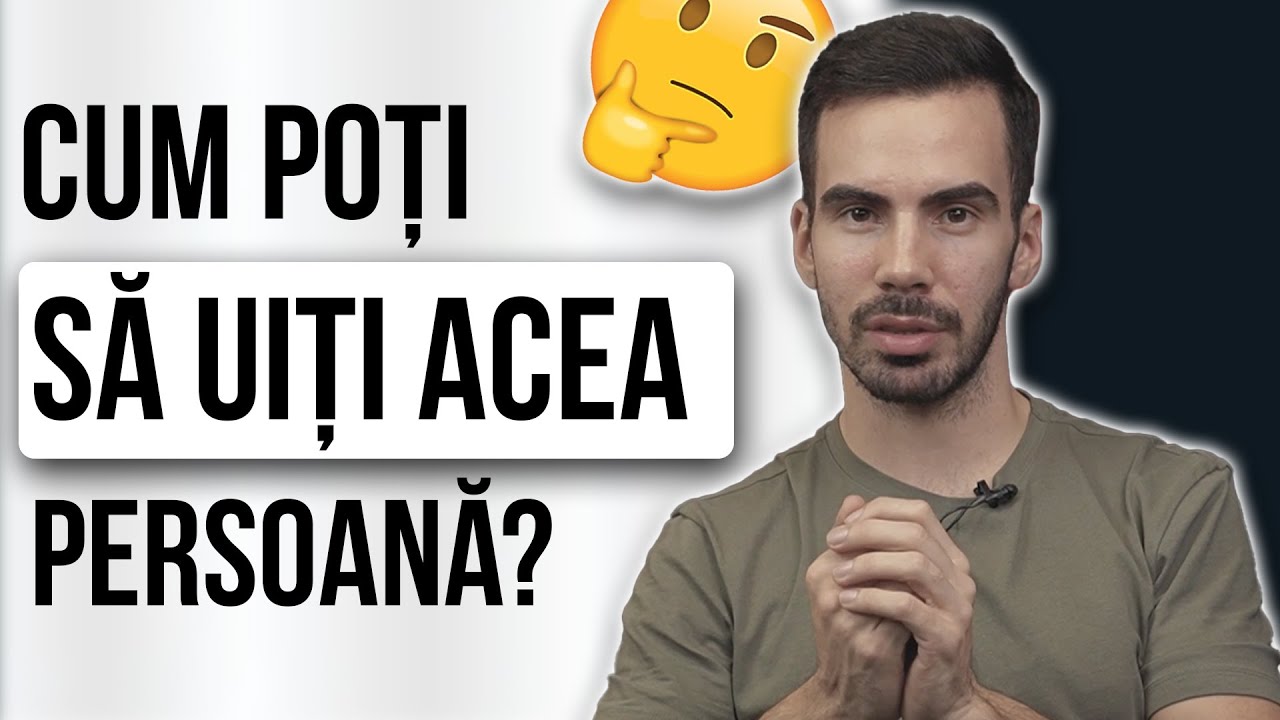 CUM SA UITI ACEA PERSOANA?