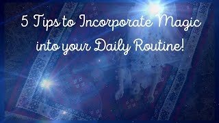 5 Tips to Incorporate Magic into your Daily Routine