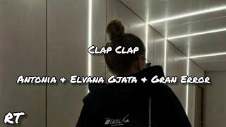 Clap Clap - Antonia & Elvana Gjata & Gran Error (Lyrics)