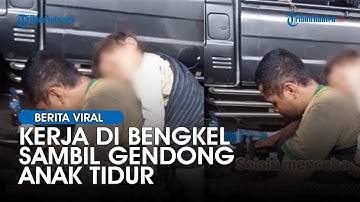 Viral Video Perjuangan Seorang Ayah, Kerja di Bengkel Sambil Gendong Anak Tidur