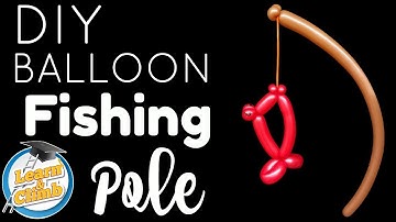 DIY BALLOON FISHING POLE - HOW TO MAKE A BALLOON FISHING POLE - LEARN AND CLIMB