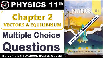 Multiple Choice Questions | Chapter 2 | Vectors & Equilibrium | Physics 11th | Balochistan Textbook