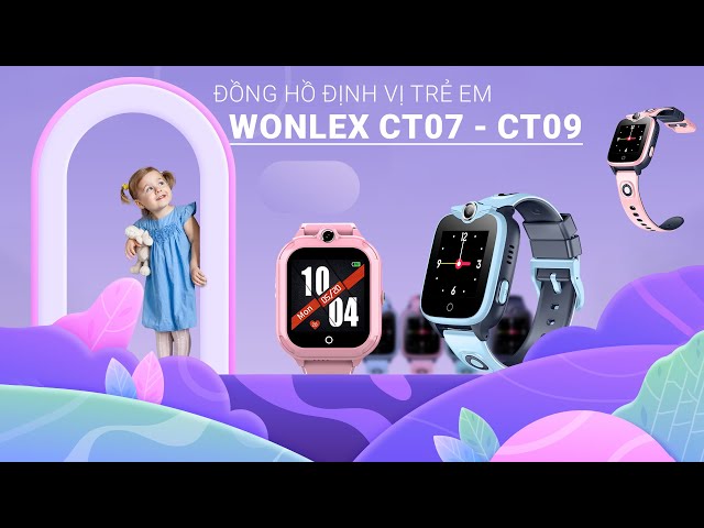 Trải nghiệm Đồng hồ định vị Wonlex CT07, Wonlex CT09 - Những chiếc đồn hồ hữu ích cho bé!