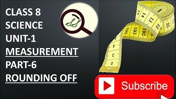 CLASS 8 SCIENCE UNIT-1 MEASUREMENT PART-6 ROUNDING OFF