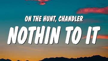 ON THE HUNT & Chandler - NOTHIN TO IT (Lyrics) “don