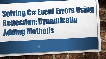 Solving C# Event Errors Using Reflection: Dynamically Adding Methods