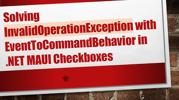 Solving InvalidOperationException with EventToCommandBehavior in .NET MAUI Checkboxes