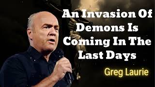 An Invasion Of Demons Is Coming In The Last Days - Greg Laurie Missionary