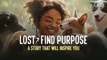 Finding Purpose and Meaning in Life | A Story That Will Change Your Perspective