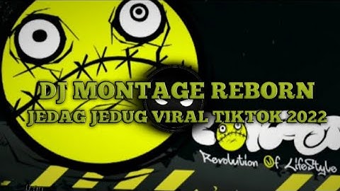 DJ MONTAGE REBORN JEDAG JEDUG TIKTOK VIRAL 2022