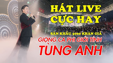 Giọng ca phi giới tính Tùng Anh hát live cực hay trên sân khấu 5000 người