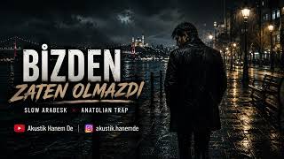 Bi̇zden Zaten Olmazdi 💔 Slow Arabesk × Anatolian Trap Damar Arabesk 2026