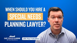 When Should You Hire a Special Needs Planning Lawyer?