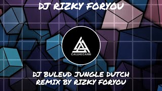 DJ RIZKY FORYOU JUNGLE DUTCH BULEUD X PAK CEPAK JEDER │ SOUND JEDAG JEDUG YANG KALIAN CARI 2K21