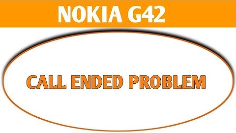 Nokia g42 call ended problem kaise theek Karen, how to solve call ended problem in Nokia g42