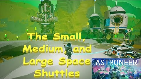 Astroneer - The Small, Medium and Large Space Shuttles