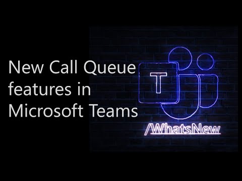 New Call Queue Features / What's New in Microsoft Teams