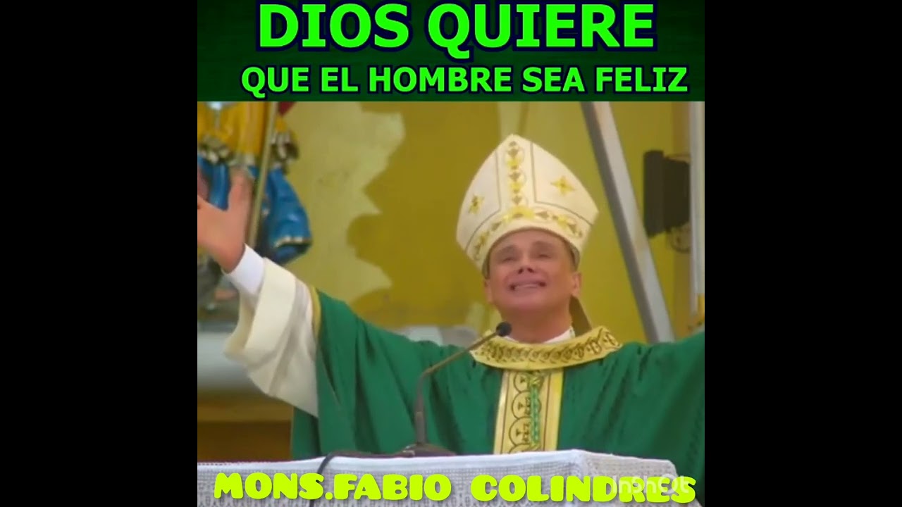 DIOS QUIERE QUE EL HOMBRE SEA FELIZ MONS.FABIO COLINDRES