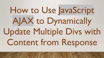 How to Use JavaScript AJAX to Dynamically Update Multiple Divs with Content from Response