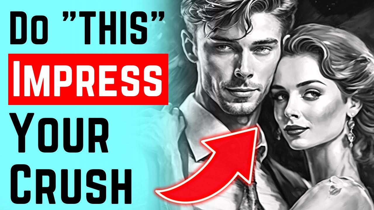 How To Impress Your Crush (15 Psychological Proven Ways To Make Them