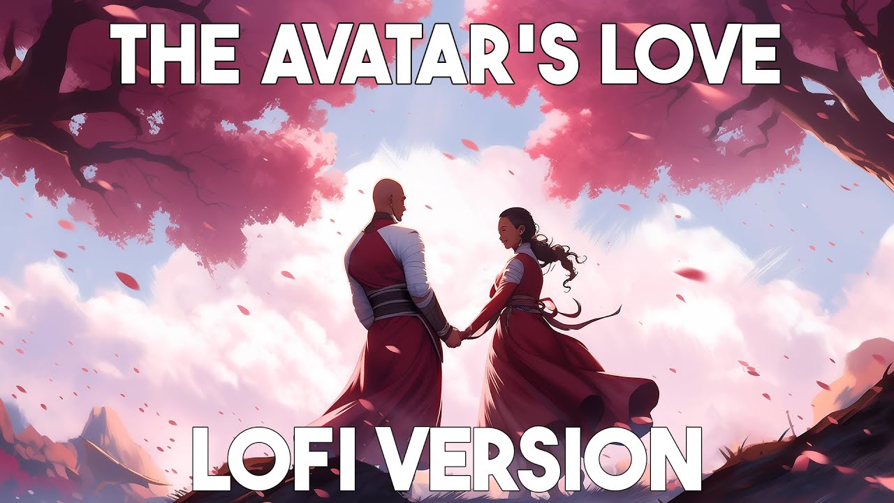 The Avatar's Love Avatar The Last Airbender (lofi remix) [1 hour