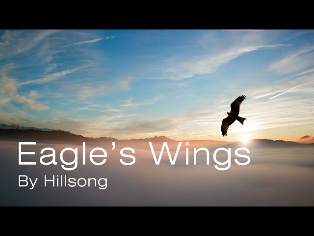 Hillsong - Eagle's Wings (Lyrics) class=