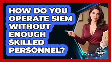 How Do You Operate SIEM Without Enough Skilled Personnel? - SecurityFirstCorp.com