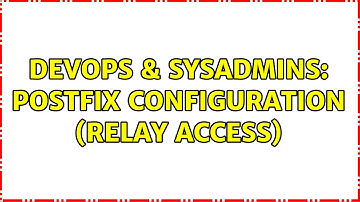DevOps & SysAdmins: Postfix configuration (relay access) (3 Solutions!!)