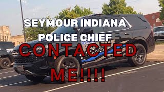 SEYMOUR INDIANA'S POLICE CHIEF CONTACTED ME!!!