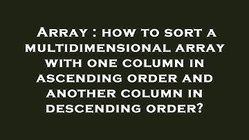 Array : how to sort a multidimensional array with one column in ascending order and another column i
