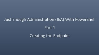 Just Enough Administration (JEA) With PowerShell  Part 1  Creating the Endpoint screenshot 2