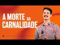 A MORTE DA CARNALIDADE E UMA VIDA NO ESPÍRITO // Matheus Veiga